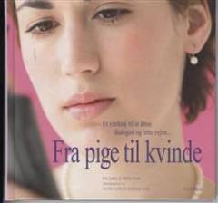 Fra pige til kvinde : et værktøj til at åbne dialogen og lette vejen -