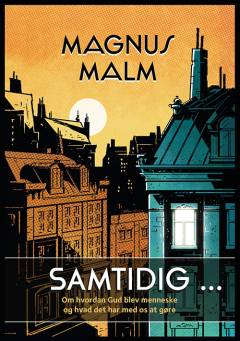 Samtidig - : om hvordan Gud blev menneske og hvad det har med os at gøre