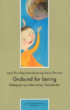 Grobund for læring : pædagogik og undervisning i førskoletiden