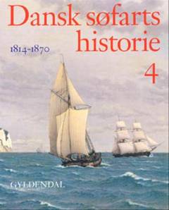 Dansk søfarts historie. Bind 4 : 1814-1870 : med korn og kul