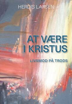 At være i Kristus : livsmod på trods