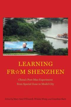 Learning from Shenzhen : China's post-Mao experiment from special zone to model city
