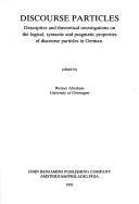 Discourse particles : descriptive and theoretical investigations on the logical, syntactic and pragmatic properties of discourse particles in German
