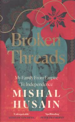 Broken threads : my family from Empire to independence