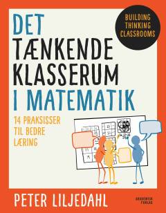 Det tænkende klasserum i matematik : 14 praksisser til bedre læring