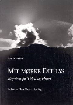 Mit mørke dit lys : requiem for tiden og havet : en bog om Tove Meyers digtning
