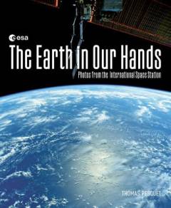 The Earth in our hands : photos from the International Space Station