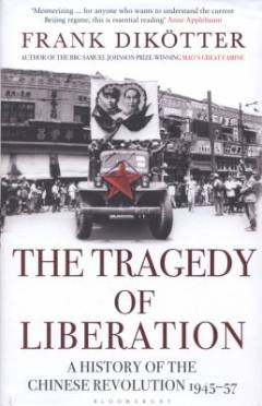 The tragedy of liberation : a history of the Chinese revolution 1945-57