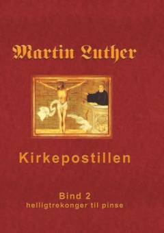 Martin Luthers kirkepostil. Bind 2 : Første søndag efter helligtrekonger til pinse