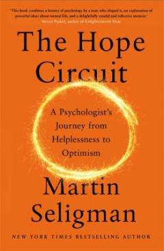 The hope circuit : a psychologist's journey from helplessness to optimism