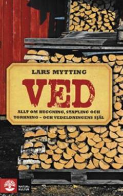 Ved : allt om huggning, stapling och torkning - och vedeldningens själ
