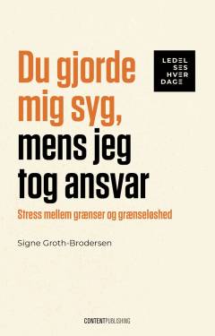 Du gjorde mig syg, mens jeg tog ansvar : stress mellem grænser og grænseløshed