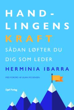Handlingens kraft : sådan løfter du dig som leder