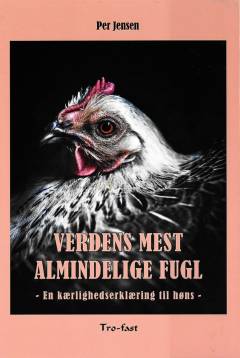 Verdens mest almindelige fugl : en kærlighedserklæring til høns