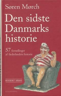 Den sidste Danmarkshistorie : 57 fortællinger af fædrelandets historie