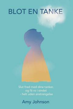 Blot en tanke : slut fred med dine tanker, og få ro i sindet - helt uden anstrengelse