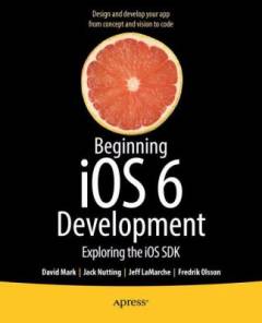 Beginning iOS6 development : exploring the iOS SDK