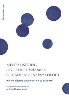 Mentalisering og psykodynamisk organisationspsykologi : individ, gruppe, organisation og samfund