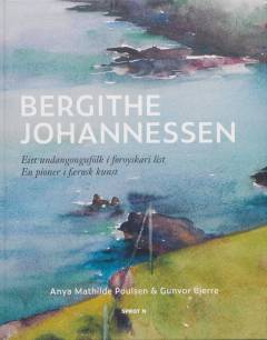 Bergithe Johannessen : eitt undangongufólk í føroyskari list