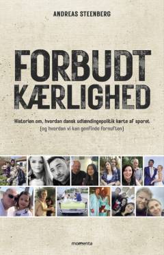Forbudt kærlighed : historien om, hvordan dansk udlændingepolitik kørte af sporet (og hvordan vi kan genfinde fornuften)