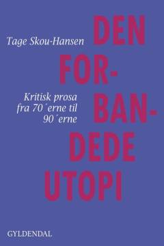 Den forbandede utopi : kritisk prosa fra 70'erne til 90'erne