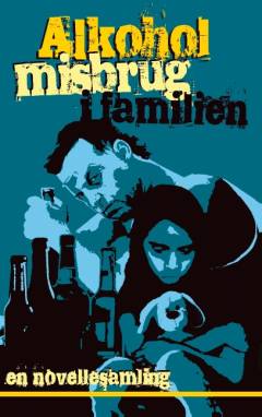 Alkoholmisbrug i familien : en novellesamling