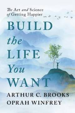 Build the life you want : the art and science of getting happier