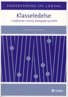 Klasseledelse : magtkampe i praksis, pædagogik og politik