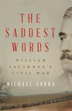 The saddest words : William Faulkner's Civil War