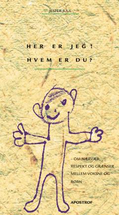 Her er jeg! Hvem er du? : om nærvær, respekt og grænser mellem voksne og børn