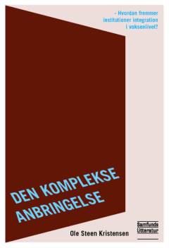Den komplekse anbringelse : hvordan fremmer institutioner integration i voksenlivet?