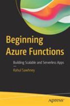 Beginning Azure functions : building scalable and serverless apps