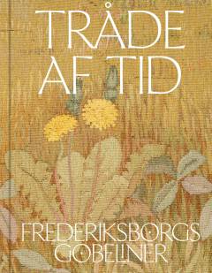 Tråde af tid : Frederiksborgs gobeliner