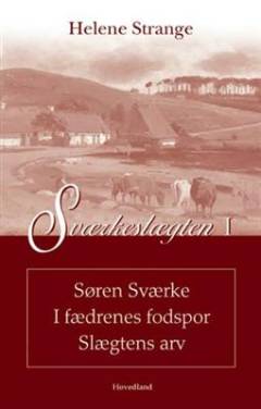 Sværkeslægten. Bind 1 : Søren Sværke. I fædrenes fodspor. Slægtens arv