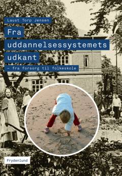 Fra uddannelsessystemets udkant : fra forsorg til folkeskole