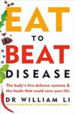 Eat to beat disease : the body's five defence systems & the foods that could save your life