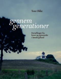 Gennem generationer : fortællinger fra kroer og spisesteder i Sønderjylland