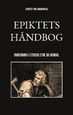 Epiktets håndbog : indføring i stoisk etik og moral