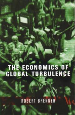 The economics of global turbulence : the advanced capitalist economies from long boom to long downturn, 1945-2005