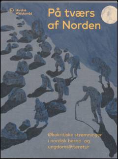 På tværs af Norden. Bind 2 : Økokritiske strømninger i nordisk børne- og ungdomslitteratur