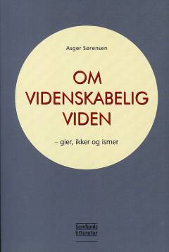 Om videnskabelig viden : gier, ikker og ismer