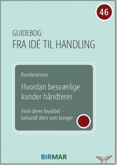 Kundeservice : hvordan besværlige kunder håndteres : vind deres loyalitet - behandl dem som konger