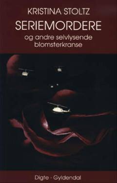 Seriemordere og andre selvlysende blomsterkranse : digte