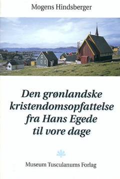 Den grønlandske kristendomsopfattelse fra Hans Egede til vore dage