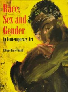 Race, sex and gender in contemporary art : the rise of minority culture