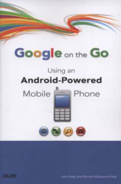 Google on the go : using an Android-powered mobile phone