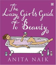 The lazy girl's guide to beauty