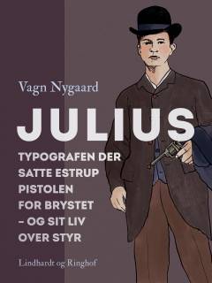 Julius : typografen der satte Estrup pistolen for brystet - og sit liv over styr
