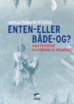 Enten-eller - både-og? : hvad er verden? : en afsøgning af argumenter