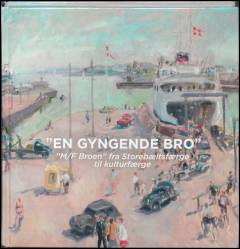 "En gyngende bro" : "M/F Broen" fra Storebæltsfærge til kulturfærge